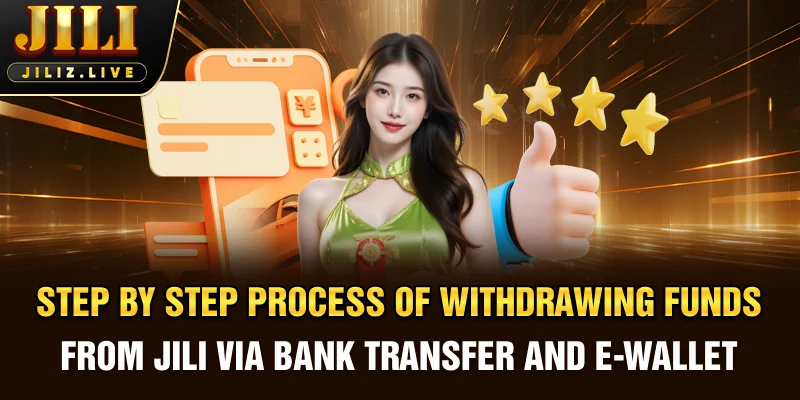 Step by step process of withdrawing funds from JILI via bank transfer and e wallet