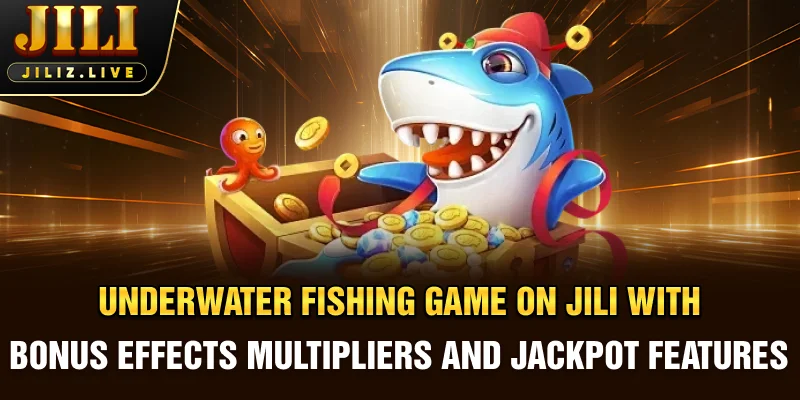 Underwater fishing game on JILI with bonus effects, multipliers, and jackpot features