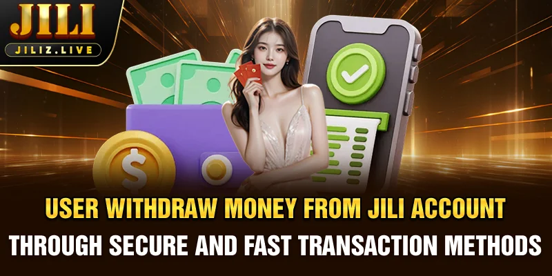 User withdraw money from JILI account through secure and fast transaction methods